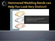 Hammered Wedding Bands can Help You Look Very Distinct!
