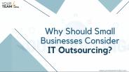 Why Should Small Businesses Consider IT Outsourcing?
