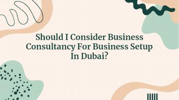 Should I Consider Business Consultancy For Business Setup In Dubai?   https://www.dubaibusinesssetup.ae/