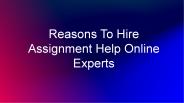 Reasons To Hire Assignment Help Online Experts
