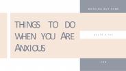 Things To Do When You are Anxious