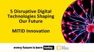 Disruptive Digital Technologies - MIT ID Innovation