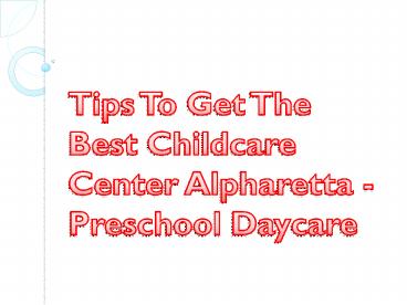 Tips To Get The Best Childcare Center Alpharetta - Preschool Daycare