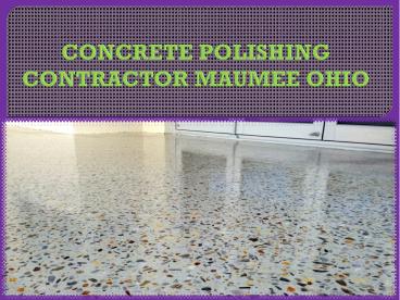 CONCRETE  POLISHING  CONTRACTOR  MAUMEE  OHIO