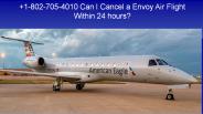 Cancel  Envoy Air Flight Within 24 hours