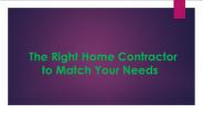 The Right Home Contractor to Match Your Needs