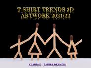 T-Shirt Trends 2D artwork 2021/22