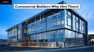 Commercial Builders: Why Hire Them?