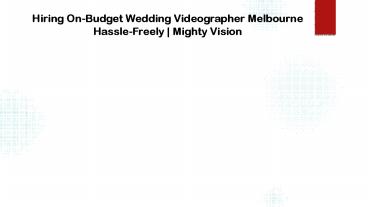 Hiring On-Budget Wedding Videographer Melbourne Hassle-Freely | Mighty Vision