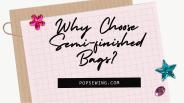 Why Choose Semi-finished Bags?