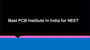Best PCB Institute in India for NEET