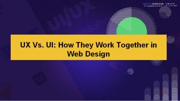UX Vs. UI How They Work Together in Web Design