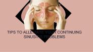 Tips to Alleviate Your Continuing Sinusitis Problems