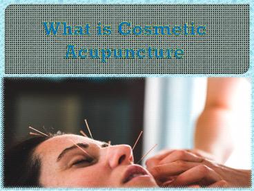 What is Cosmetic Acupuncture?