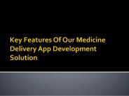 Key Features Of Our Medicine Delivery App Development Solution
