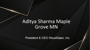 Aditya Sharma Maple Grove MN | President & CEO KloudGaze, Inc