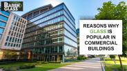 Reasons Why Glass Is Popular in Commercial Buildings