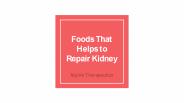 Foods That Helps to Repair Kidney