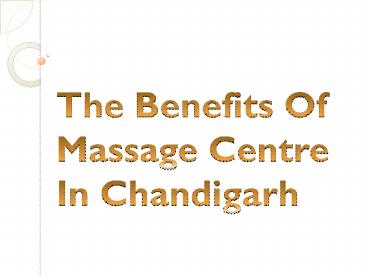The Benefits Of Massage Centre In Chandigarh