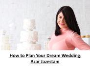 How to Plan Your Dream Wedding: Azar Jazestani