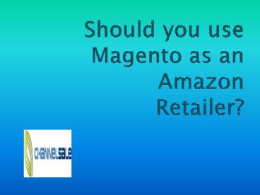 Should you use Magento as an Amazon Retailer?