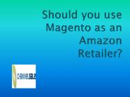 Should you use Magento as an Amazon Retailer?