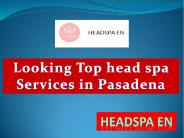 Looking Top head spa Services in Pasadena