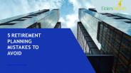 5 RETIREMENT PLANNING MISTAKES TO AVOID