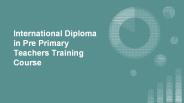 International Diploma in Pre Primary Teachers Training Course