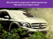 Why Should You Approach A Well Experienced Mercedes Auto Repair Shop? (1)