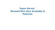 Super Kernel Basmati Rice Now Available in Pakistan