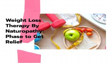 Weight Loss Therapy By Naturopathy: Phase to Get Relief