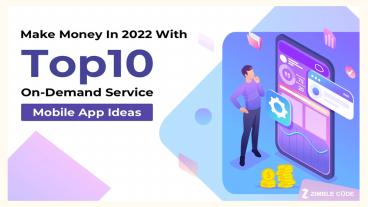Make Money In 2022 With Top 10 On-Demand Service Mobile App Ideas