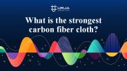 What is the strongest carbon fiber cloth?