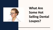What Are Some Hot Selling Dental Loupes?