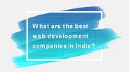 What are the best web development companies in India?