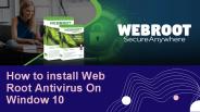 How to install Web Root Antivirus on Window 10