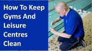 How To Keep Gyms And Leisure Centres Clean