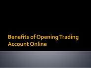 Know Benefits of Opening Trading Account Online