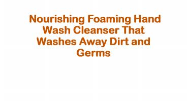  Nourishing Foaming Hand Wash Cleanser That Washes Away Dirt and Germs