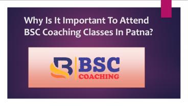 Why Is It Important To Attend BSC Coaching Classes In Patna?