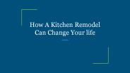 How A Kitchen Remodel Can Change Your life