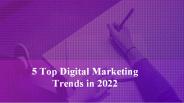 5 Top Digital Marketing Trends in 2022