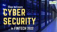 Steps To Ensure Cybersecurity In FinTech 2022