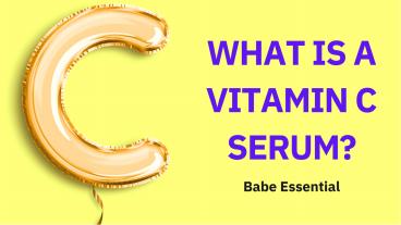 WHAT IS A VITAMIN C SERUM?