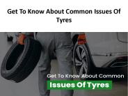 Get To Know About Common Issues Of Tyres