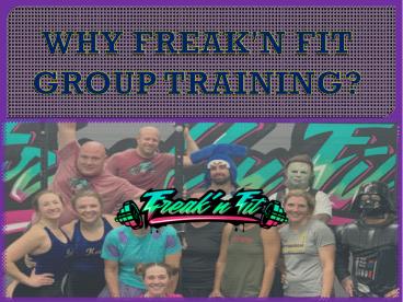 WHY  FREAK'N FIT  GROUP TRAINING?