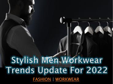 Stylish Men Workwear Trends Update For 2022