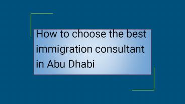 How to choose the best immigration consultant in Abu Dhabi