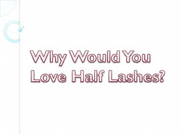 Why Would You Love Half Lashes?